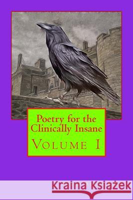 Poetry for the Clinically Insane Edgar Allen Beau 9781517345365 Createspace