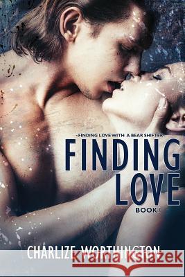 Finding Love Book 1: A Bear Shifter Romance Charlize Worthington Delicious David 9781517345679