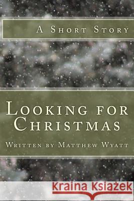 Looking For Christmas Wyatt, Matthew 9781517346164 Createspace Independent Publishing Platform