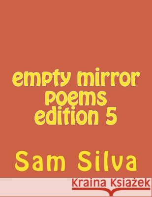 empty mirror poems edition 5 Silva, Sam 9781517346263 Createspace