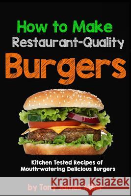 How To Cook Restaurant-Quality Burgers Miller, Tony James 9781517348632