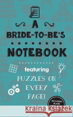 A Bride-To-Be's Notebook: Featuring 100 puzzles Media, Clarity 9781517350499 Createspace