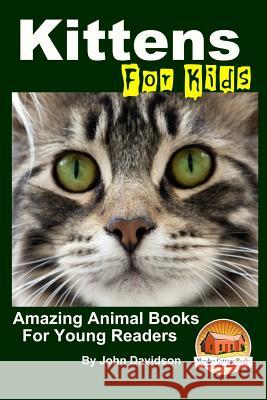 Kittens - For Kids - Amazing Animal Books For Young Readers Mendon Cottage Books 9781517350734 Createspace