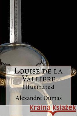 Louise de la Valliere: Illustrated Alexandre Dumas Maurice Leloir and F. C. Tilney 9781517350888 Createspace Independent Publishing Platform