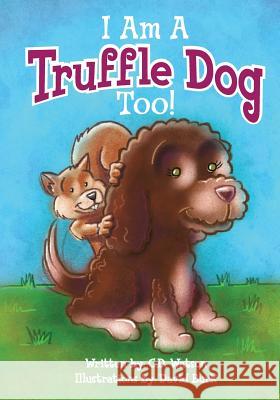 I Am A Truffle Dog Too Watson, C. D. 9781517351564 Createspace Independent Publishing Platform
