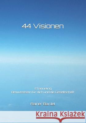 44 Visionen: Bewusstsein für dich und die Gesellschaft Bardel, Rainer 9781517351670