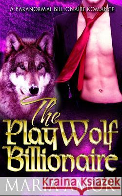 The PlayWolf Billionaire Amor, Maria 9781517352448