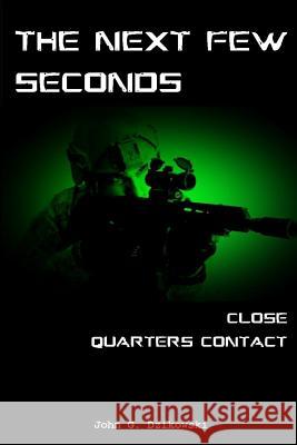 The Next Few Seconds: Close Quarter Contact Prof John G. Dzikowski 9781517352639