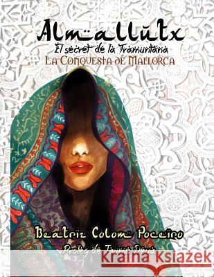 Almallutx: el Secret de la Tramuntana.: La Conquesta de Mallorca Miro, Jaume Deya 9781517352875 Createspace Independent Publishing Platform