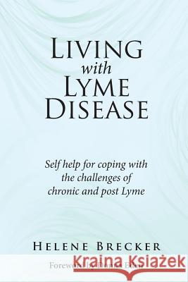 Living with Lyme Disease: Self-help for coping with the challenges of chronic and post-Lyme Brecker, Helene 9781517353506