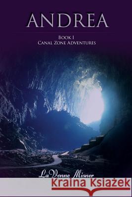 Andrea: A Canal Zone Adventure Series Lavonne Misner 9781517354961 Createspace Independent Publishing Platform