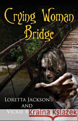 Crying Woman Bridge Loretta Jackson Vickie Britton 9781517355388