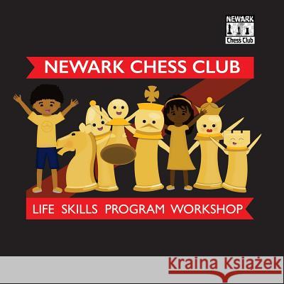 Newark Chess Club Life Skills Student Workbook: Think Before You Move Newark Chess Club 9781517356583 Createspace Independent Publishing Platform