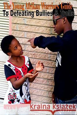 The Young Afrikan Warriors' Guide to Defeating Bullies and Trolls Balogun Ojetade Ogunbakin Smallwood 9781517358068 Createspace