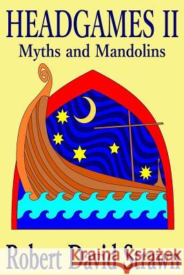 Headgames II: Myths and Mandolins Robert David Strawn 9781517358358