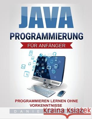 Java-Programmierung für Anfänger: Programmieren lernen ohne Vorkenntnisse Lorig, Daniel 9781517358389 Createspace