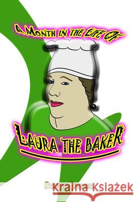 A Month in the Life of Laura the Baker Steven Spitzer 9781517358488 Createspace