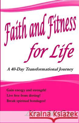 Faith and Fitness for Life: A 40-Day Transformational Journey Lisa M. McCoy 9781517361136 Createspace