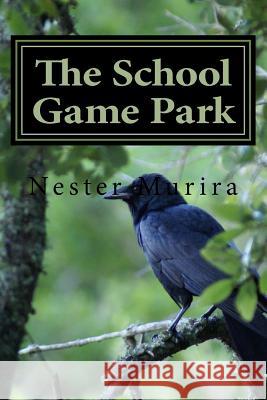 The School Game Park Nester Murira 9781517361365 Createspace