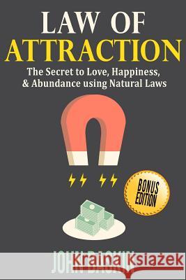 Law of Attraction: The Secret to Love, Happiness, & Abundance using Natural Laws Baskin, John 9781517361587