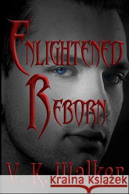 Enlightened Reborn V. K. Walker Leslie Arnott Vik Walker 9781517361921 Createspace