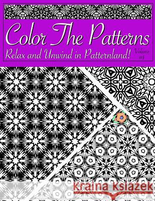 Color The Patterns: Relax and Unwind in Patternland! Sprinkles 9781517361976 Createspace