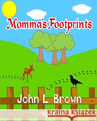 Momma's Footprints John L. Brown John L. Brown 9781517362201 Createspace