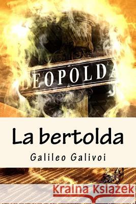 La bertolda: Matteo, stai sereno! Galileo Galivoi 9781517363116 Createspace Independent Publishing Platform