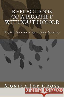 Reflections of a Prophet without Honor Cross, Monica Joy 9781517363185