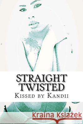 Straight Twisted Kissed by Kandii 9781517363925 Createspace