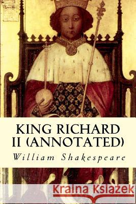 King Richard II (annotated) Shakespeare, William 9781517364304 Createspace