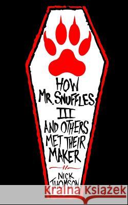 How Mr Snuffles III and Others Met Their Maker Thomson, Nick 9781517364649 Createspace