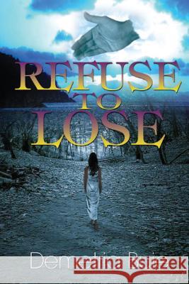 refuse to lose Buie, Demetria L. 9781517365233