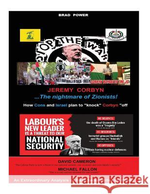 Jeremy Corbyn: The Nightmare of Zionists Brad Power 9781517365264 Createspace