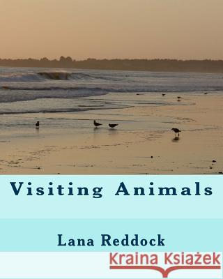 Visiting Animals Lana T. Reddoc 9781517366490 Createspace Independent Publishing Platform