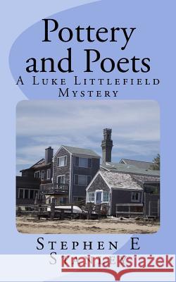 Pottery and Poets: A Luke Littlefield Mystery Stephen E. Stanley 9781517366957 Createspace