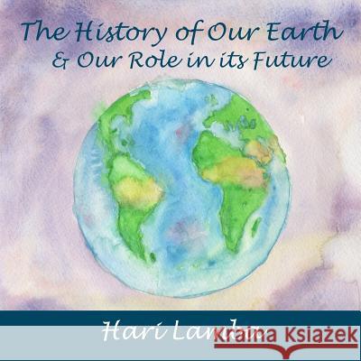 The History of Our Earth: And Our Role in Its Future Hari S. Lamba 9781517367329