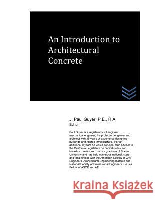 An Introduction to Architectural Concrete J. Paul Guyer 9781517368111 Createspace