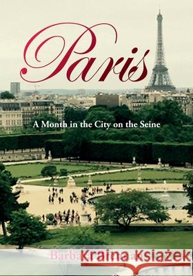 Paris: A Month in the City on the Seine Barbara Brennan 9781517370145