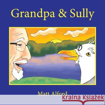 Grandpa and Sully: New Friends Matthew Alford 9781517370794 Createspace Independent Publishing Platform