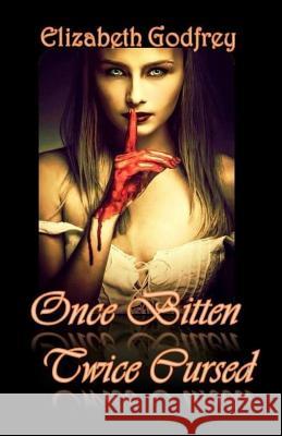 Once Bitten Twice Cursed Elizabeth Godfrey 9781517371654 Createspace Independent Publishing Platform