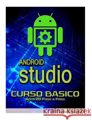 Android Studio Curso Basico: Aprenda paso a paso Ayala, Luis 9781517372736 Createspace