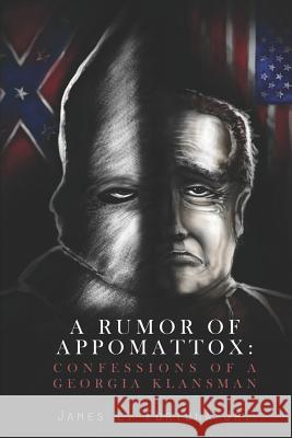 A Rumor of Appomattox: Confessions of a Georgia Klansman James L. Fortun 9781517372859