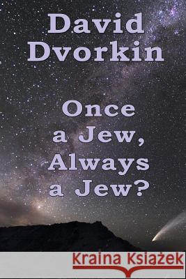 Once a Jew, Always a Jew? David Dvorkin 9781517373511 Createspace