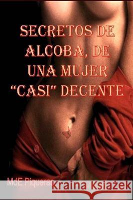 Secretos de alcoba, de una mujer casi decente Independiente, Mrv Editor 9781517373665