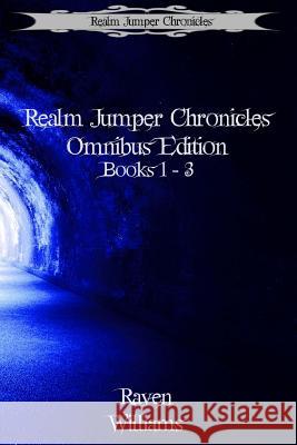 Realm Jumper Chronicles Omnibus Edition: Books 1 - 3 Raven Williams 9781517374259