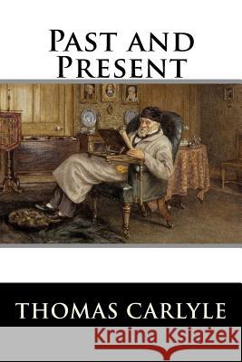 Past and Present Thomas Carlyle 9781517375201 Createspace