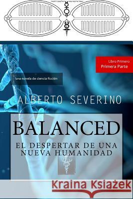 Balanced: El Despertar de una Nueva Humanidad Severino, Alberto 9781517376543 Createspace