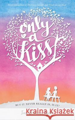 Only A Kiss: But it never really is, is it? Bautista-Yao, Ines 9781517376796