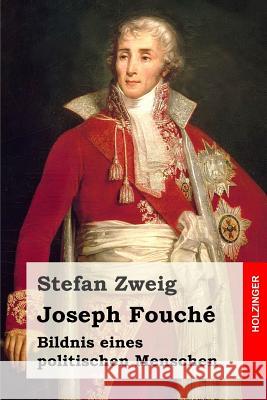 Joseph Fouché: Bildnis eines politischen Menschen Zweig, Stefan 9781517377540 Createspace